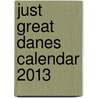 Just Great Danes Calendar 2013 door Willowcreek Press