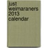 Just Weimaraners 2013 Calendar