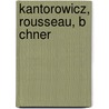Kantorowicz, Rousseau, B Chner by Oliver Horton