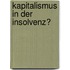 Kapitalismus in der Insolvenz?