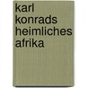 Karl Konrads heimliches Afrika door Florian Beckerhoff