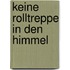 Keine Rolltreppe in den Himmel