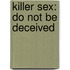 Killer Sex: Do Not Be Deceived