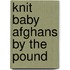 Knit Baby Afghans by the Pound