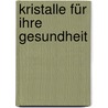 Kristalle für Ihre Gesundheit door Norbert Specht