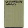 Kulturentwicklung und Religion door Erich Neumann