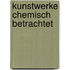 Kunstwerke Chemisch Betrachtet