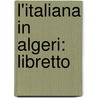 L'Italiana in Algeri: Libretto by Rossini Gioacchino