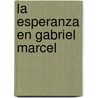 La Esperanza en Gabriel Marcel by MartíN. Carranza