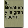 La Literatura y La Gran Guerra door Carlos Ibarguren