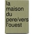 La Maison Du Pere/Vers L'Ouest