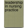 Leadership In Nursing Practice door Timothy Porter-O'Grady