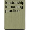 Leadership In Nursing Practice by Timothy Porter-O'Grady