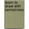 Learn To Draw With Semicircles door Mark Bergin
