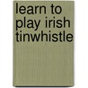 Learn to Play Irish Tinwhistle door L. E. McCullough