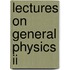 Lectures On General Physics Ii
