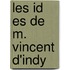 Les Id Es de M. Vincent D'Indy