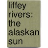 Liffey Rivers: The Alaskan Sun door Brenna Briggs
