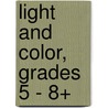 Light and Color, Grades 5 - 8+ by Dr Barbara R. Sandall