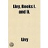 Livy, Books I. And Ii Volume 1
