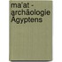 Ma'at - Archäologie Ägyptens