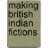 Making British Indian Fictions