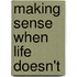 Making Sense When Life Doesn't