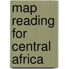 Map Reading for Central Africa by R. Kalaluka