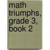 Math Triumphs, Grade 3, Book 2 by Professor Kathleen M. Brown