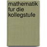 Mathematik Fur Die Kollegstufe by Helga Braunger-Galuschka