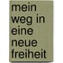Mein Weg in eine neue Freiheit