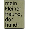 Mein kleiner Freund, der Hund! door Fiona Hayes