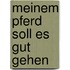 Meinem Pferd Soll Es Gut Gehen