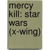 Mercy Kill: Star Wars (X-Wing) by Aaron Allston