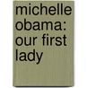 Michelle Obama: Our First Lady door Amelie Von Zumbusch