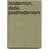 Modernism, Dada, Postmodernism