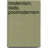 Modernism, Dada, Postmodernism by Richard Sheppard