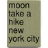 Moon Take A Hike New York City