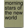 Morning Stars Of The New World door Helen Fitch Parker