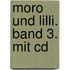 Moro Und Lilli. Band 3. Mit Cd