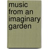 Music From An Imaginary Garden door Monika Stadler