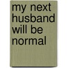 My Next Husband Will Be Normal door Rae Ellen Lee