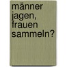 Männer Jagen, Frauen Sammeln? door Sabine Böhme