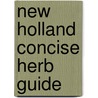 New Holland Concise Herb Guide door Onbekend