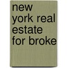 New York Real Estate For Broke by Marcia D. Spada