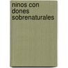 Ninos Con Dones Sobrenaturales by Jennifer Toledo