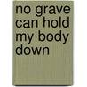 No Grave Can Hold My Body Down by Aaron McCollough