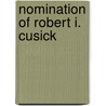Nomination of Robert I. Cusick door United States Congress Senate