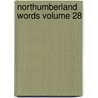 Northumberland Words Volume 28 by Richard Oliver Heslop