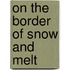 On the Border of Snow and Melt
